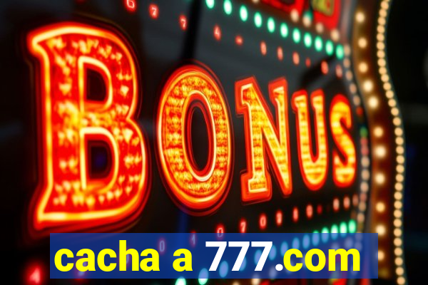 cacha a 777.com